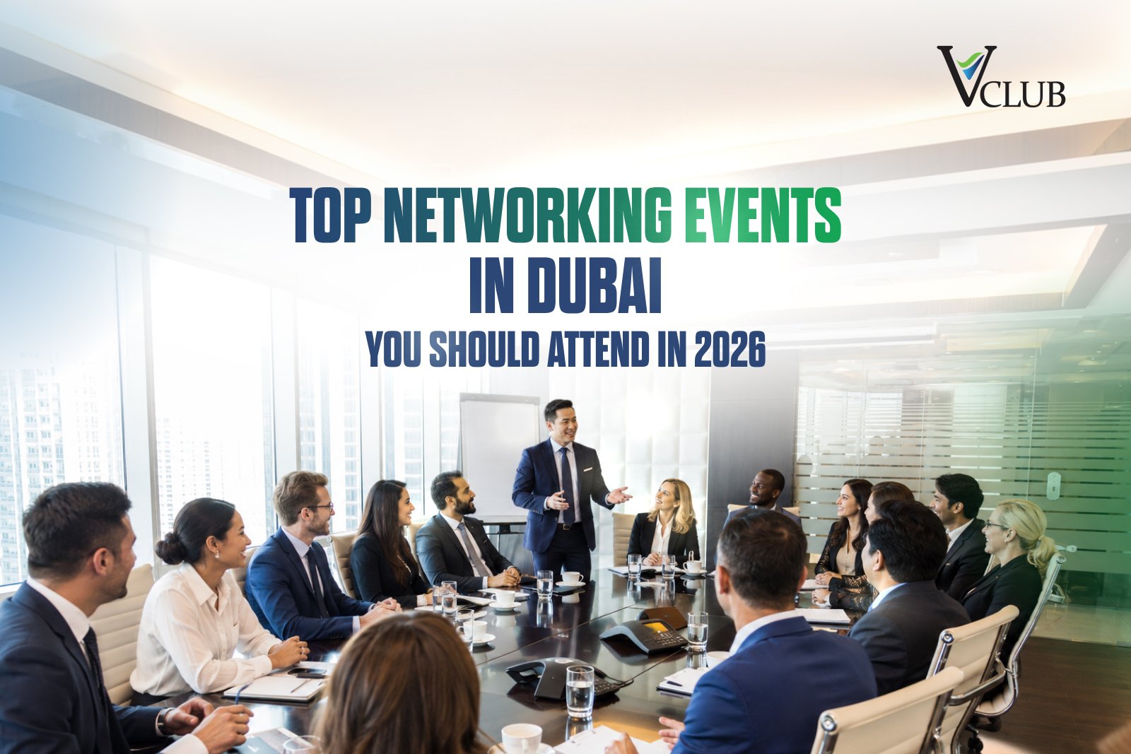 Top Networking Events in Dubai You Should Attend in 2026