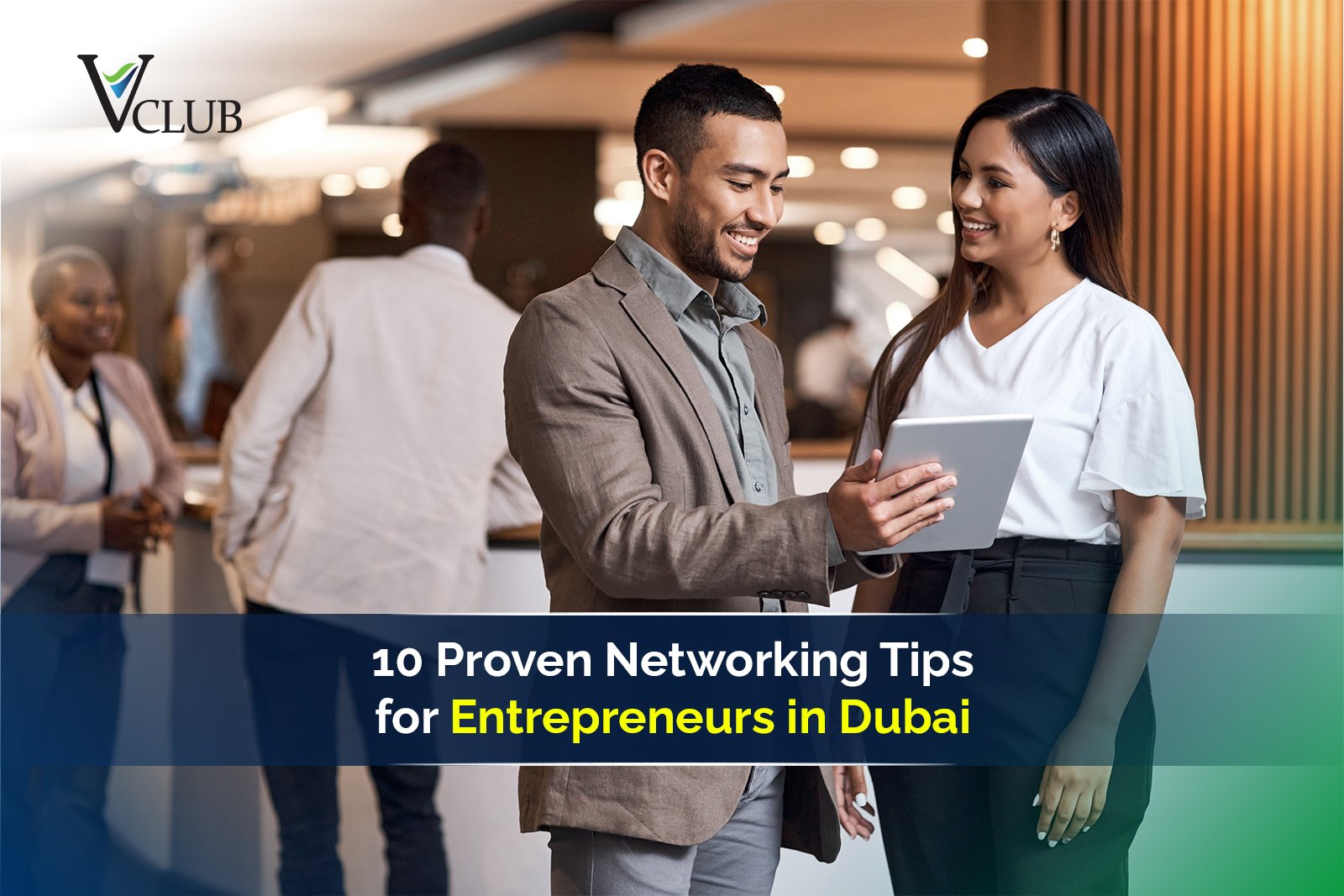 10 Proven Networking Tips for Entrepreneurs in Dubai
