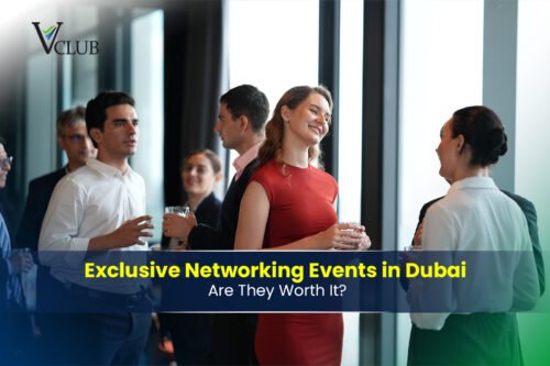 Exclusive Networking Events in Dubai_ Are They Worth It